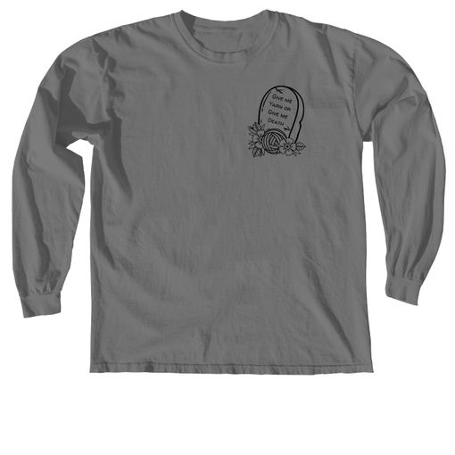 Give me Yarn or Give me Death! 🧶☠️ Grey Comfort Colors Long Sleeve Tee