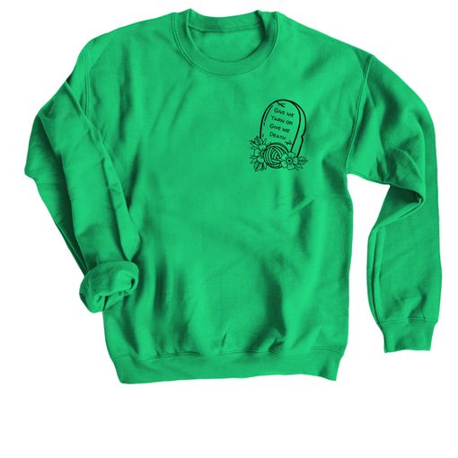 Give me Yarn or Give me Death! 🧶☠️ Irish Green Sweatshirt
