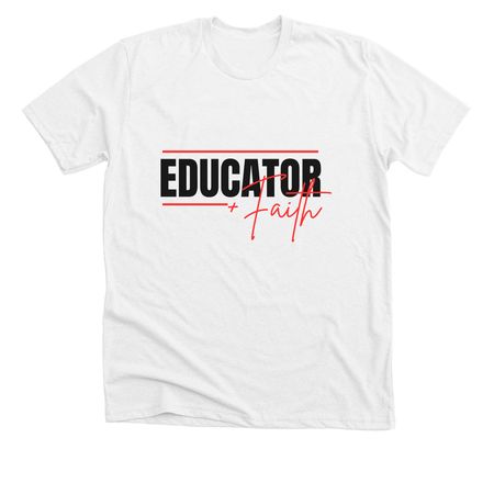 Educator + Faith 2026, a Solid White Blend Premium Unisex Tee