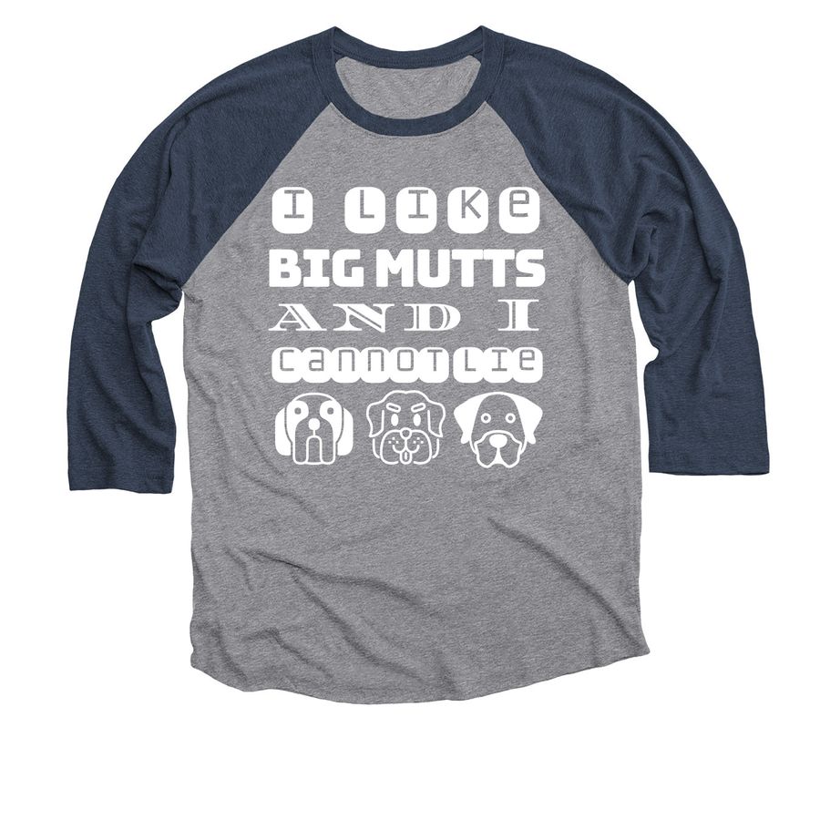 I Like Big Mutts & I Cannot Lie, a Vintage Navy and Premium Heather 3/4 Sleeve Baseball Tee