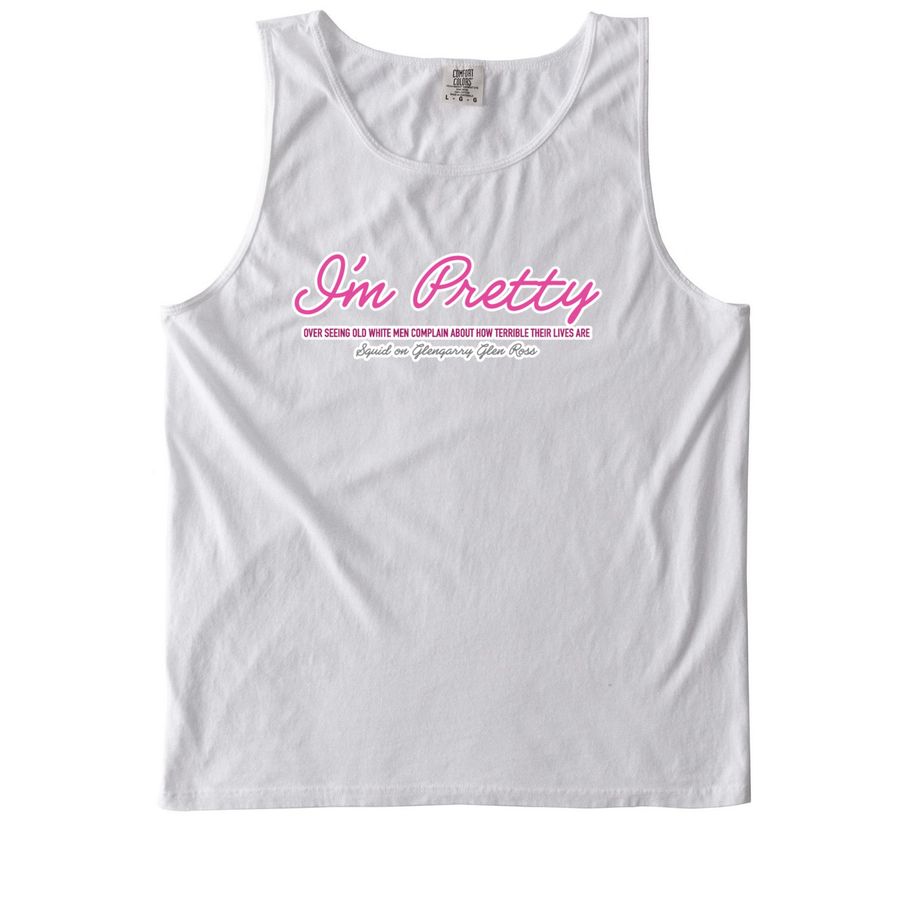 "I'm Pretty" Glengarry Glen Ross Review, a White Comfort Colors Tank Top