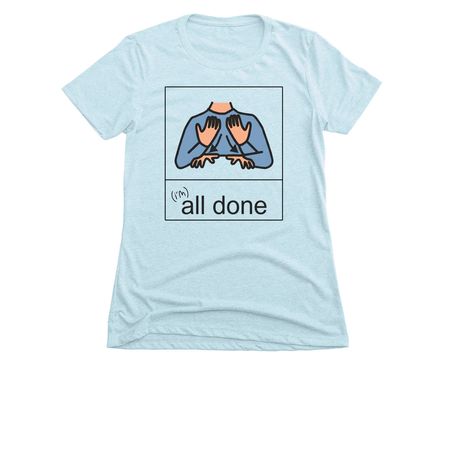 I'm ALL DONE, a Ice Blue Women's Slim Fit Tee