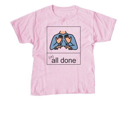 I'm ALL DONE, a Light Pink Youth Unisex Tee
