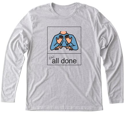 I'm ALL DONE, a Heather White Triblend Long Sleeve Tee