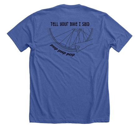 Tell Your Bike I Said, a Solid True Royal Premium Unisex Tee (back-view)