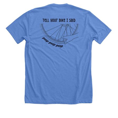 Tell Your Bike I Said, a Heather Columbia Blue Premium Unisex Tee (back-view)