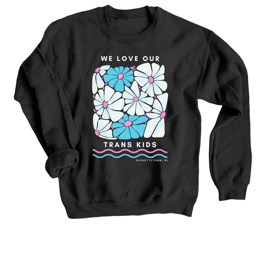We Love Our Trans Kids (Hackettstown, NJ), a Black Crewneck Sweatshirt