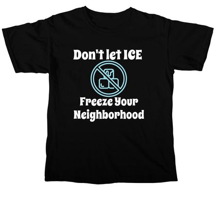 Don't let ICE Freeze Your Neighborhood, a Black Comfort Colors Unisex Tee