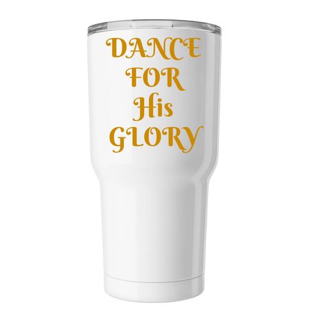 Dance For His Glory Tumbler, a White Insulated Tumbler