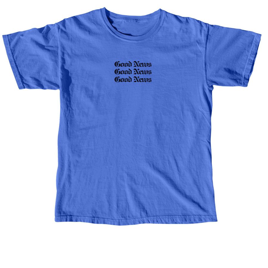 Good News Tshirt- Black Font, a Flo Blue Comfort Colors Unisex Tee
