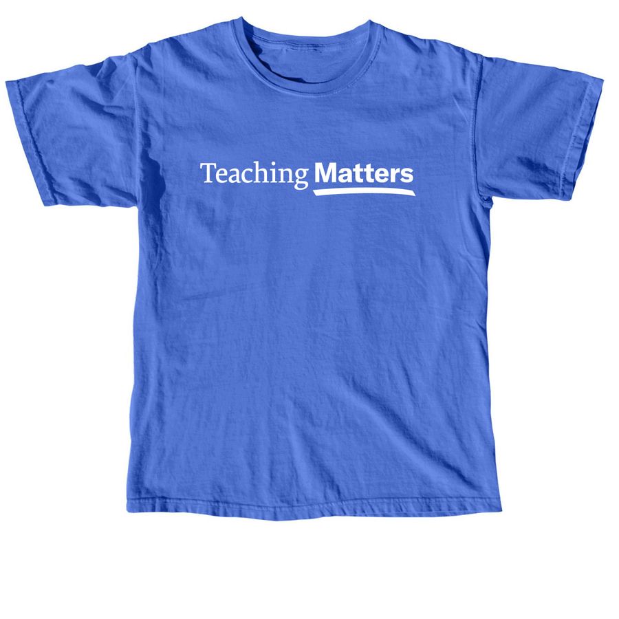 Teaching Matters Comfort Colors, a Flo Blue Comfort Colors Unisex Tee