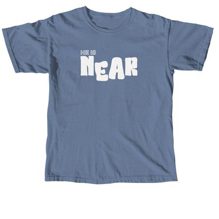 He Is Near., a Blue Jean Comfort Colors Unisex Tee