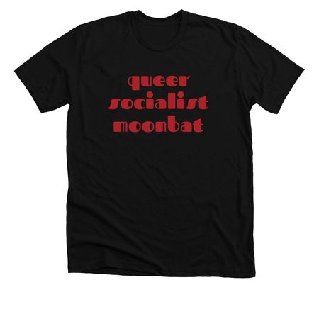 queer socialist moonbat, a Solid Black Blend Premium Unisex Tee