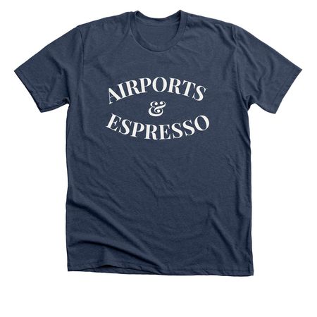 Airports & Espresso Shirt, a Heather Navy Premium Unisex Tee