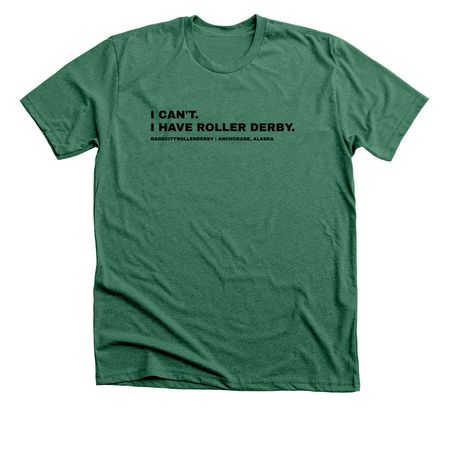 I Can't, I have Roller Derby, a Heather Grass Green Premium Unisex Tee