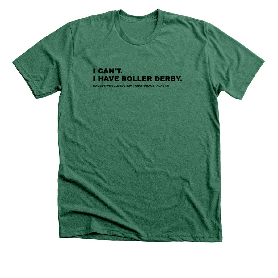 I Can't, I have Roller Derby, a Heather Grass Green Premium Unisex Tee