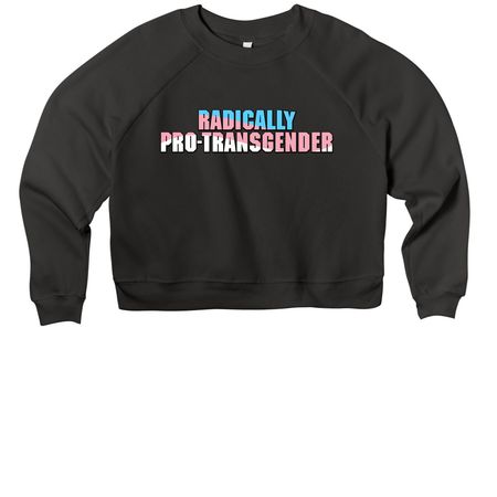 Radically Pro-Transgender, a Black Women's Premium Cropped Raglan Sweatshirt