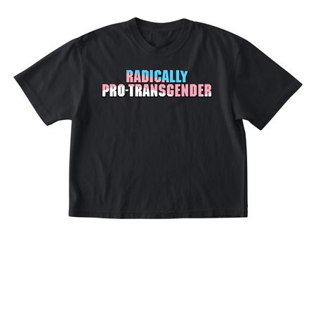 Radically Pro-Transgender, a Black Comfort Colors Boxy Tee