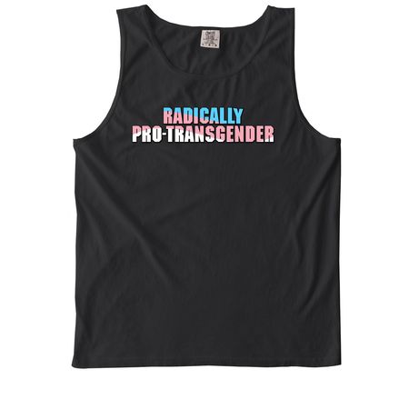 Radically Pro-Transgender, a Black Comfort Colors Tank Top