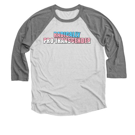Radically Pro-Transgender, a Premium Heather and Heather White 3/4 Sleeve Baseball Tee