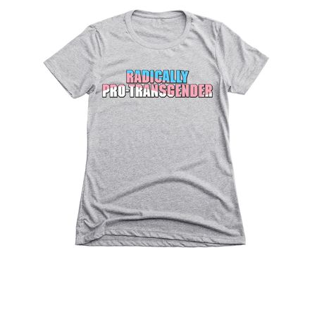 Radically Pro-Transgender, a Dark Heather Grey Women's Slim Fit Tee