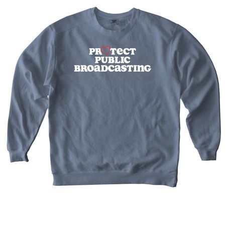 Protect Public Broadcasting, a Blue Jean Comfort Colors Crewneck Sweatshirt