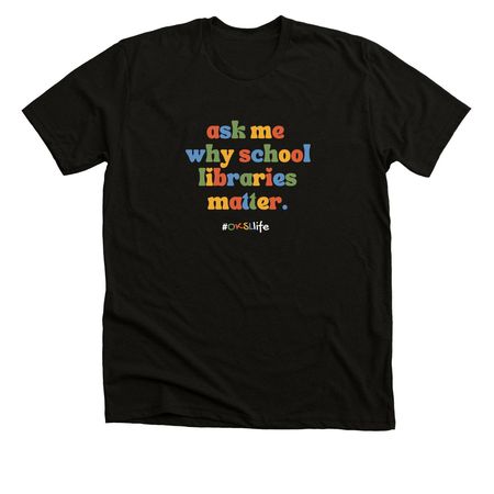 Ask Me Why School Libraries Matter-White Logo, a Solid Black Blend Premium Unisex Tee