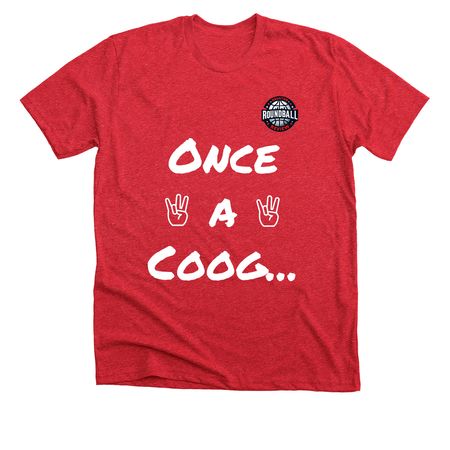 Once a Coog, Always a Coog!, a Heather Red Premium Unisex Tee