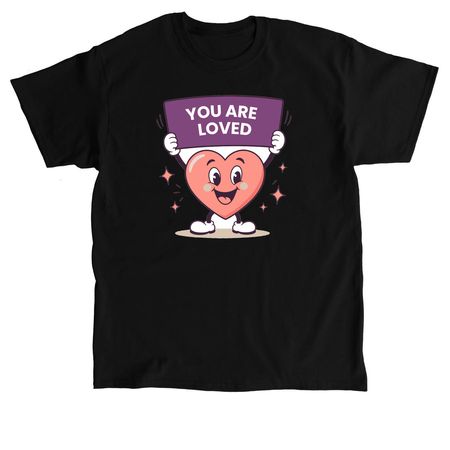 You Are Loved, a Black Classic Unisex Tee