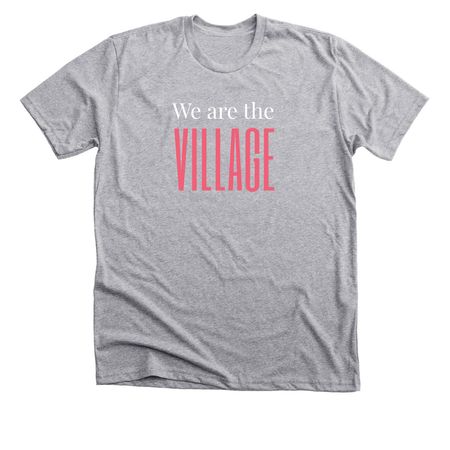 We are the Village, a Athletic Heather Premium Unisex Tee