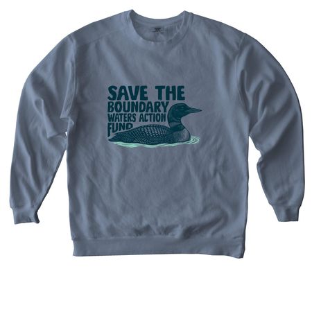 Save the Boundary Waters Action Fund, a Blue Jean Comfort Colors Crewneck Sweatshirt