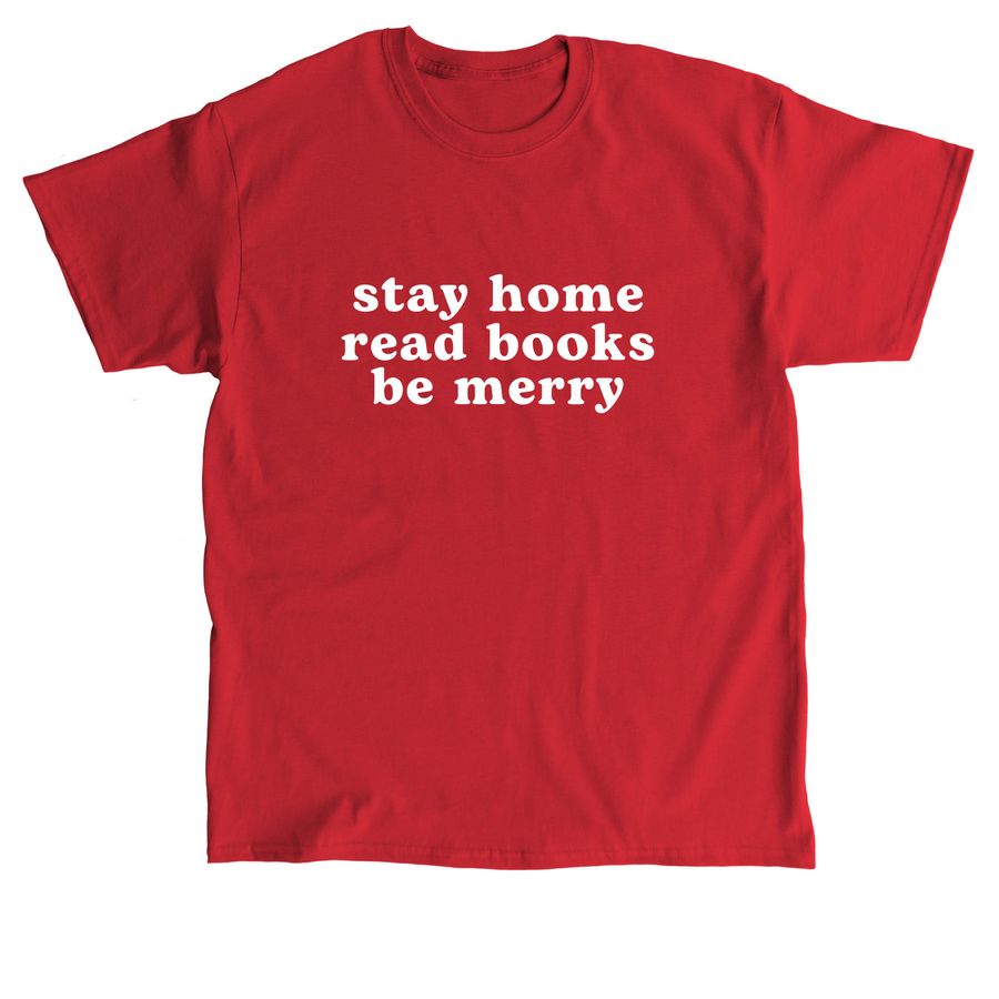 Stay Home Read Books Be Merry, a Red Classic Unisex Tee