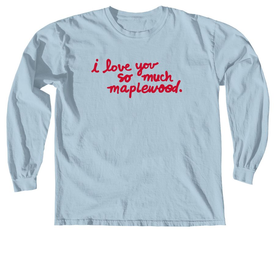 I Love You So Much Maplewood ? Adult Tee, a Chambray Comfort Colors Long Sleeve Tee