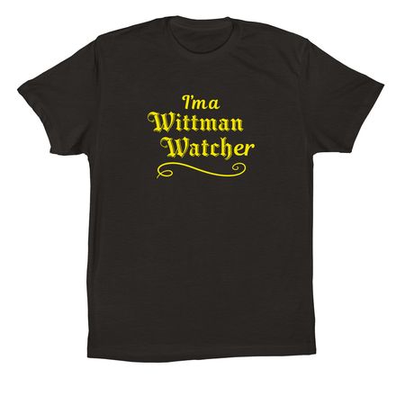 I'm a Wittman Watcher shirts (yellow logo), a Black Premium Cotton Tee