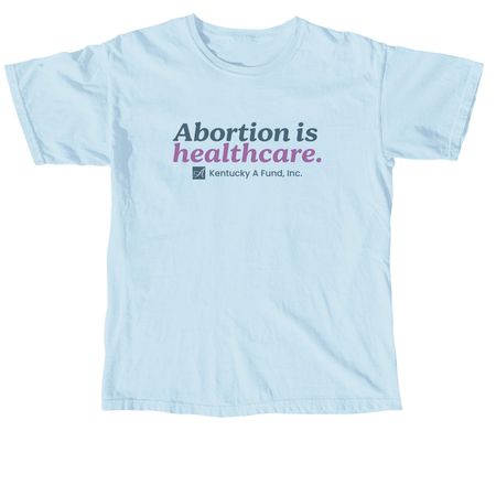 Abortion is healthcare., a Chambray Comfort Colors Unisex Tee