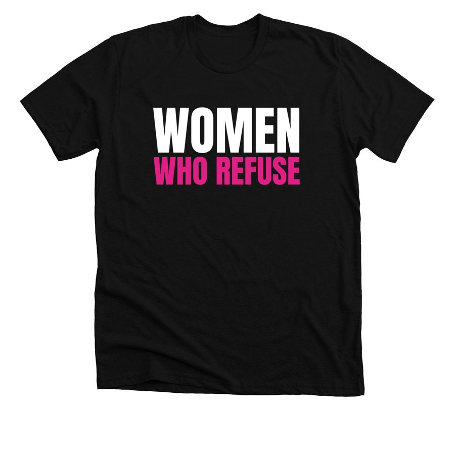 Women Who Refuse- White and Pink Print, a Solid Black Blend Premium Unisex Tee