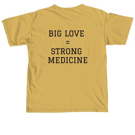 BIG LOVE = STRONG MEDICINE, a Mustard Comfort Colors Unisex Tee (back-view)