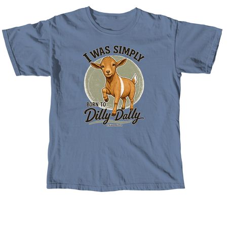 I Was Simply Born to Dilly Dally Tee, a Blue Jean Comfort Colors Unisex Tee