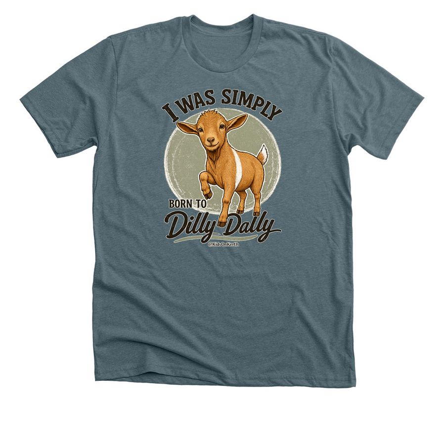 I Was Simply Born to Dilly Dally Tee, a Heather Slate Premium Unisex Tee