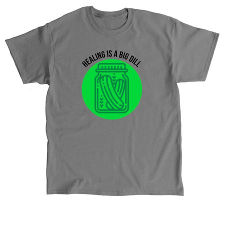 Healing is a Big Dill, a Charcoal Classic Unisex Tee