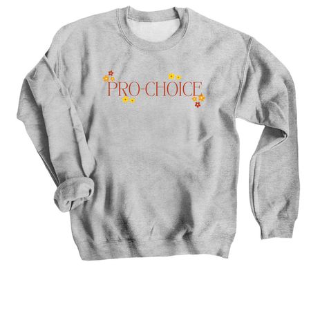 PRO-CHOICE, PRO-ABORTION, a Sport Grey Crewneck Sweatshirt