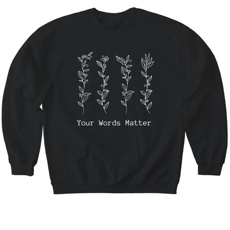 Your Words Matter, a Black Softstyle Crewneck Sweatshirt