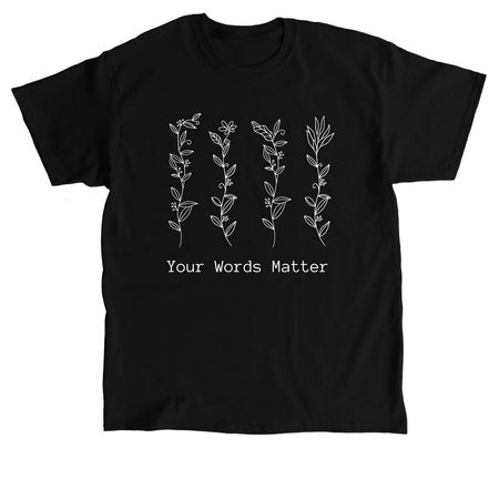 Your Words Matter, a Black Classic Unisex Tee