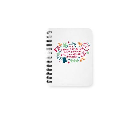The Movement Ain't Gonna Power Itself, a White Spiral Notebook