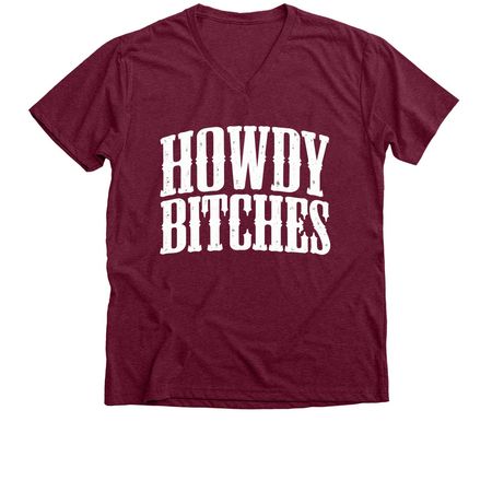 HOWDY BITCHES, a Heather Cardinal Premium V-Neck Tee