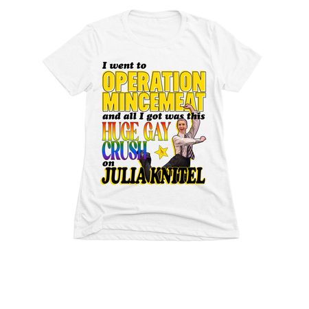 I went to operation mincemeat (julia version), a White Women's Slim Fit Tee