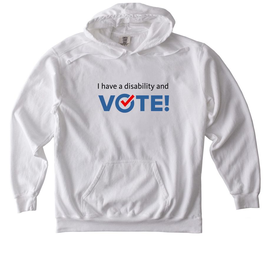 I have a disability and VOTE!, a White Comfort Colors Pullover Hoodie