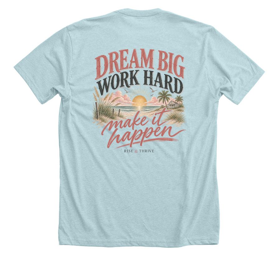Dream Big, Make It Happen, a Heather Ice Blue Premium Unisex Tee (back-view)