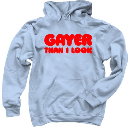 Gayer Than I Look Tee - Stacked Style, a Light Blue Pullover Hoodie