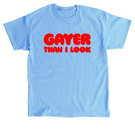 Gayer Than I Look Tee - Stacked Style, a Carolina Blue Classic Unisex Tee